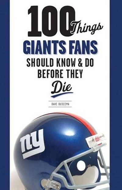100 Things Giants Fans Should Know & Do Before They Die