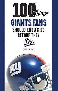 100 Things Giants Fans Should Know & Do Before They Die