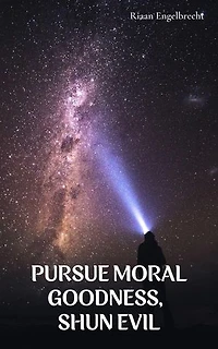 Pursue Moral Goodness, Shun Evil: In pursuit of God