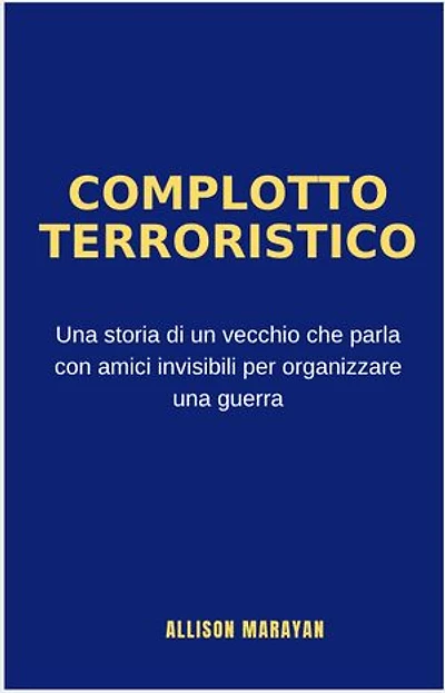 COMPLOTTO TERRORISTICO: Una storia di un vecchio che parla con amici invisibili per organizzare una guerra