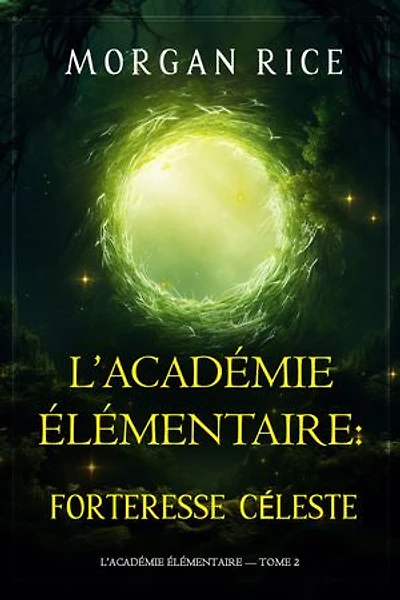 L’Académie Élémentaire : Forteresse Céleste (L’Académie Élémentaire — tome 2)
