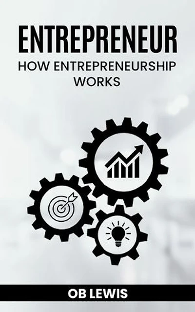 Entrepreneur: How Entrepreneurship Works