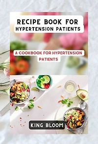 Recipe Book For Hypertension Patients: A Cookbook for Hypertension Patients