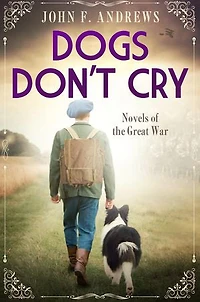 Dogs Don't Cry - Novels of the Great War