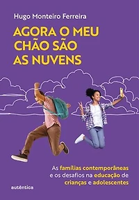 Agora o meu chão são as nuvens: As famílias contemporâneas e os desafios na educação de crianças e adolescentes
