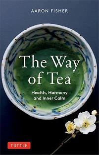 The Way of Tea: Health, Harmony, and Inner Calm