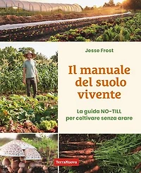 Il manuale del suolo vivente: La guida NO-TILL per coltivare senza arare