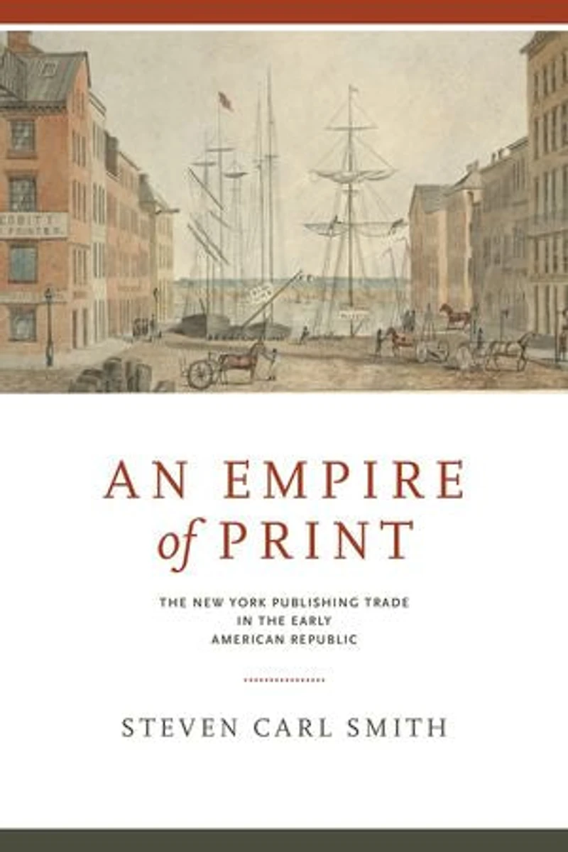 An Empire of Print: the New York Publishing Trade Early American Republic