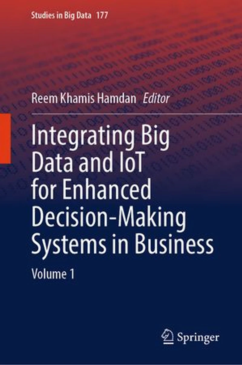 Integrating Big Data and IoT for Enhanced Decision-Making Systems Business: Volume 1