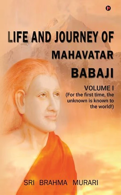 Life and Journey of Mahavatar Babaji: (For the first time, the unknown is known to the world!)