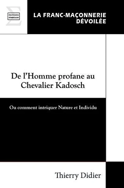 De l’Homme profane au Chevalier Kadosch: Ou comment intriquer Nature et Individu