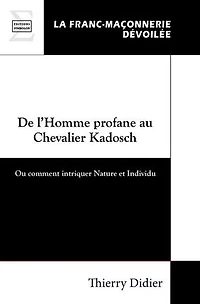 De l’Homme profane au Chevalier Kadosch: Ou comment intriquer Nature et Individu