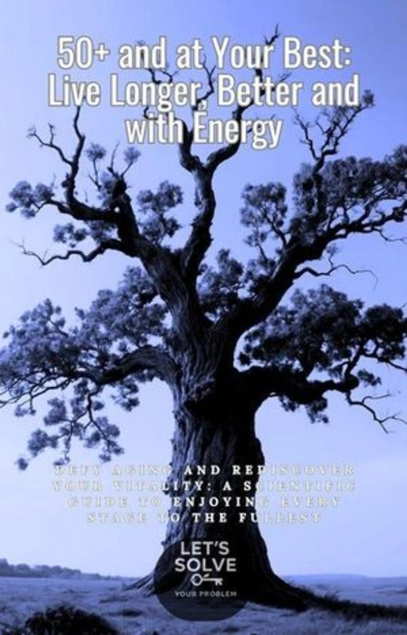 50+ & Your Best Version: Live Longer, Better, with More Energy