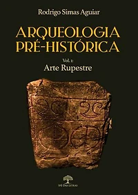 Arqueologia Pré-Histórica - Vol. 1: Arte Rupestre