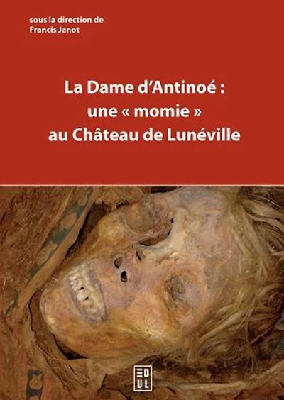 La Dame d’Antinoé : une « momie » au château de Lunéville