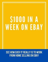 $1000 in a Week on eBaY: SEE HOW EASY IT REALLY IS TO WORK FROM HOME SELLING ON EBAY