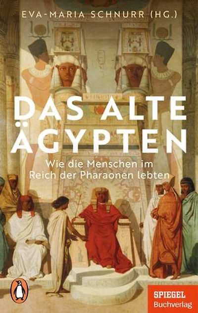 Das Alte Ägypten: Wie die Menschen im Reich der Pharaonen lebten - Ein SPIEGEL-Buch - Mit zahlreichen Abbildungen