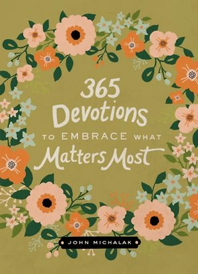 365 Devotions to Embrace What Matters Most: Rediscover Joy and Passion in Your Life (A 365-Day Devotional)