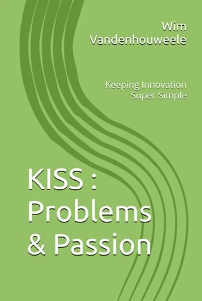 KISS : Problems & Passion: Keeping Innovation Super Simple