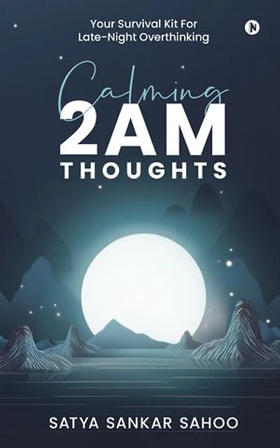 Calming 2AM Thoughts: Your Survival Kit For LateNight Overthinking