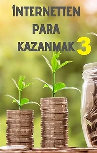İnernetten Para Kazanmak 3: 30 Gerçek Yöntem İle Rahatça Para Kazanacabileceksiniz.