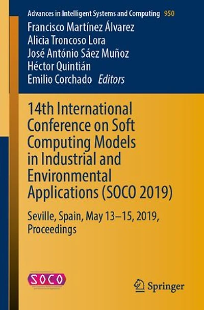 14th International Conference On Soft Computing Models Industrial And Environmental Applications (soco 2019): Seville, Spain, May 13-15, 2019, Proceedings