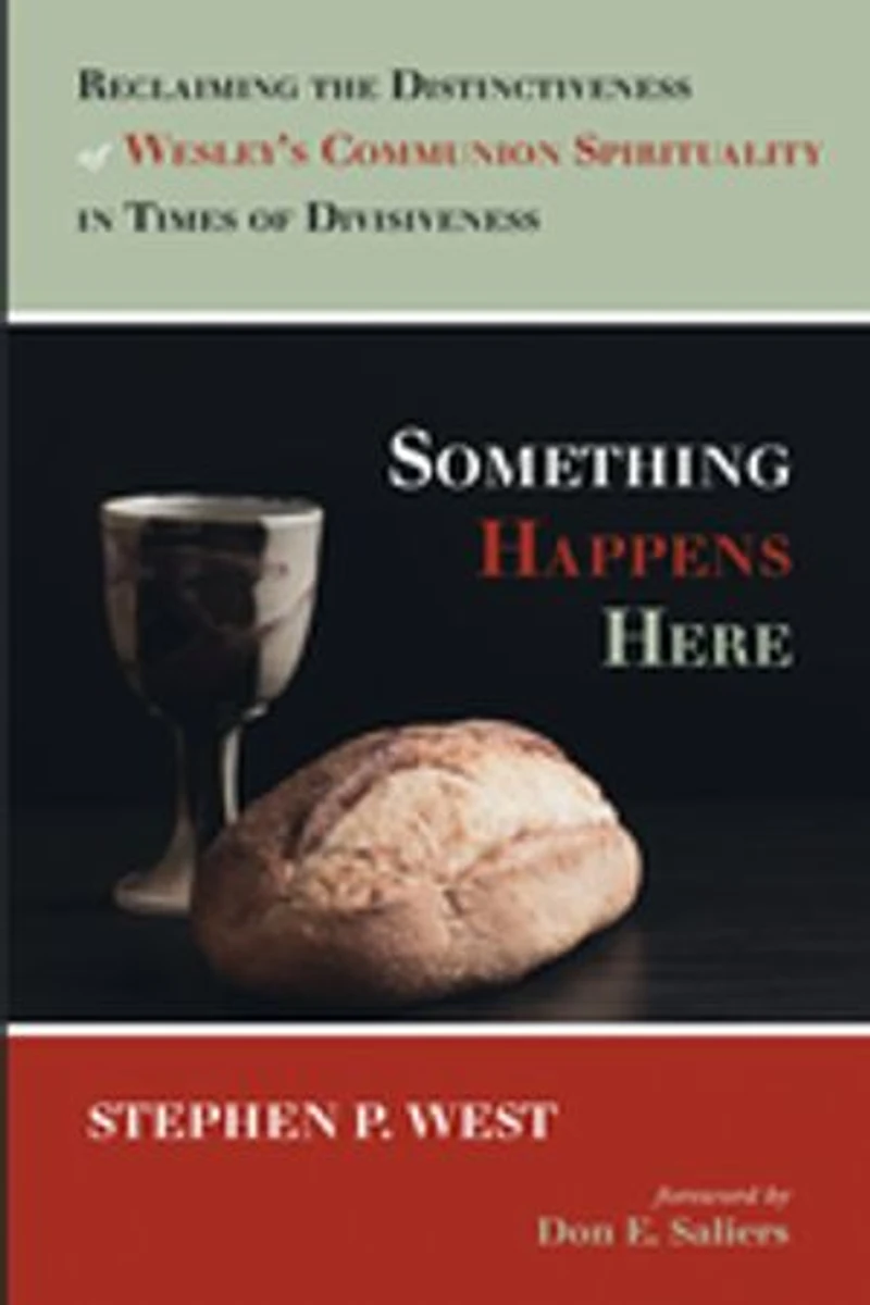 Something Happens Here: Reclaiming the Distinctiveness of Wesley's Communion Spirituality Times Divisiveness