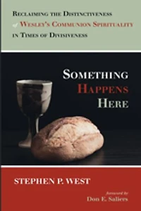 Something Happens Here: Reclaiming the Distinctiveness of Wesley's Communion Spirituality Times Divisiveness