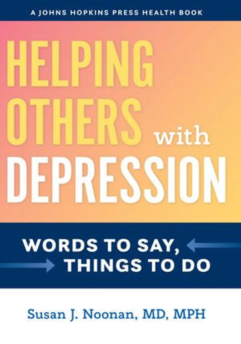 Helping Others with Depression: Words to Say, Things Do