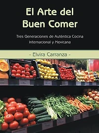 El Arte del Buen Comer: Tres Generaciones de Autentica Cocina Internacional y Mexicana