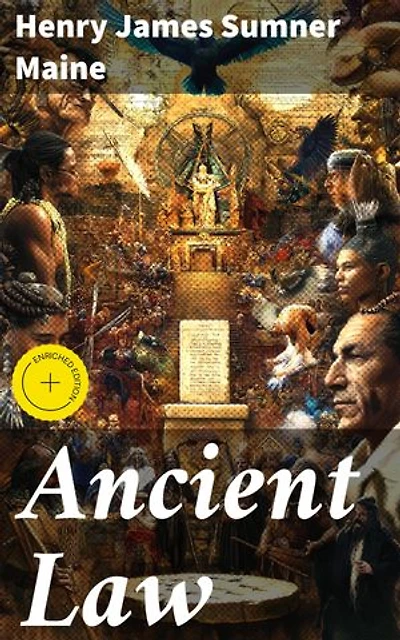 Ancient Law: Enriched edition. Exploring the Evolution of Legal Systems in Ancient Societies: A Comparative Analysis of Societal Norms and Cultural Anthropology