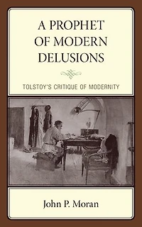 A Prophet of Modern Delusions: Tolstoy's Critique Modernity