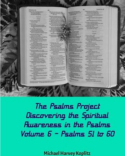 The Psalms Project Volume Six - Discovering the Spiritual World through the Psalms – Psalm 51-60: Psalms Project, #6
