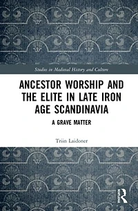 Ancestor Worship and the Elite Late Iron Age Scandinavia: A Grave Matter