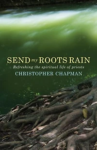 Send My Roots Rain: Refreshing The Spiritual Life Of Priests