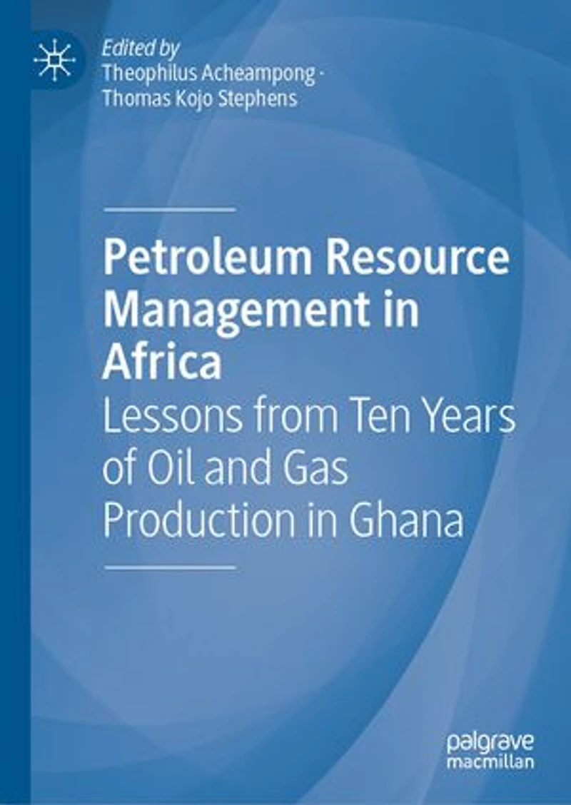 Petroleum Resource Management Africa: Lessons From Ten Years Of Oil And Gas Production Ghana
