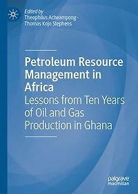 Petroleum Resource Management Africa: Lessons From Ten Years Of Oil And Gas Production Ghana