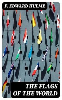 The Flags of the World: Their History, Blazonry, and Associations