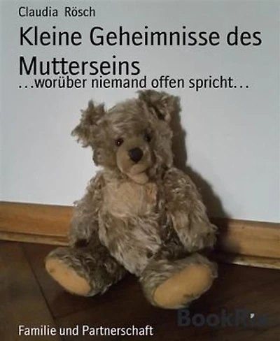 Kleine Geheimnisse des Mutterseins: …worüber niemand offen spricht…