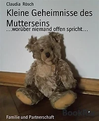 Kleine Geheimnisse des Mutterseins: …worüber niemand offen spricht…