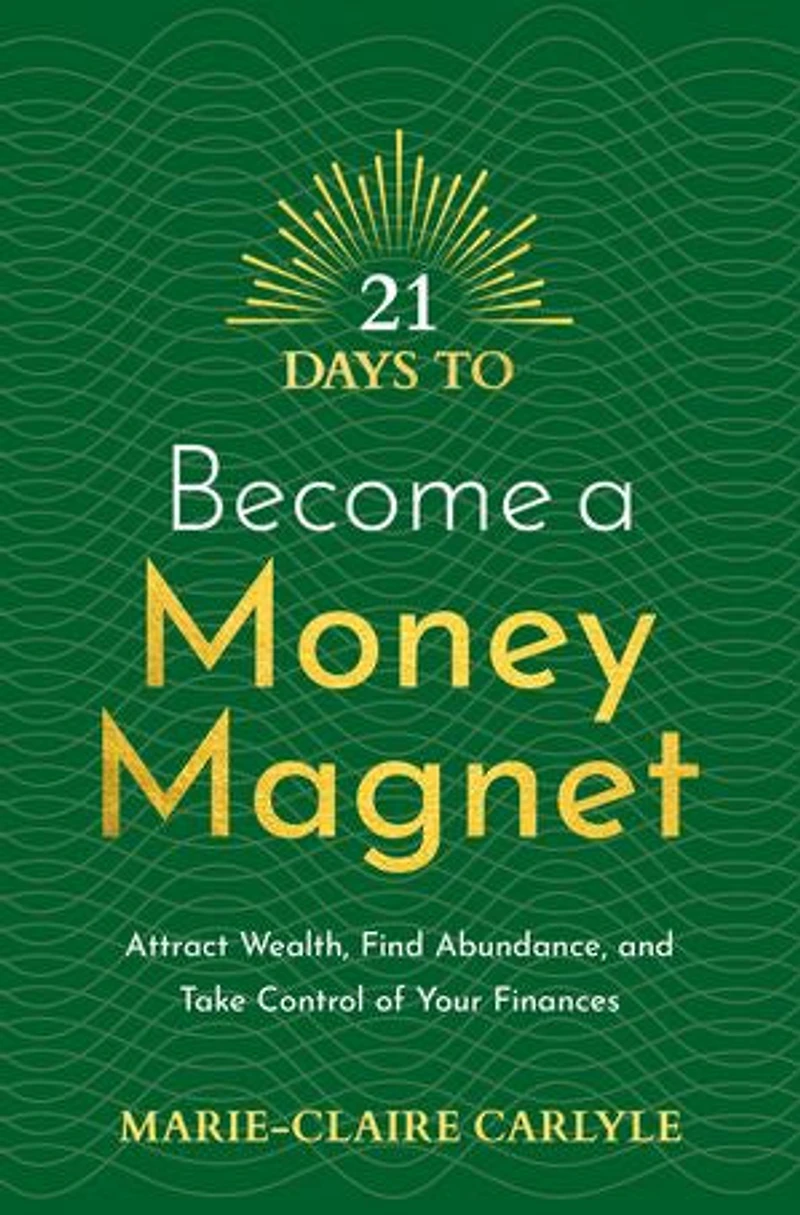 21 Days to Become a Money Magnet: Attract Wealth, Find Abundance, and Take Control of Your Finances
