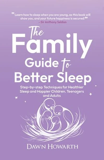 The Family Guide to Better Sleep: Step-by-step Techniques for Healthier Sleep and Happier Children, Teenagers and Adults