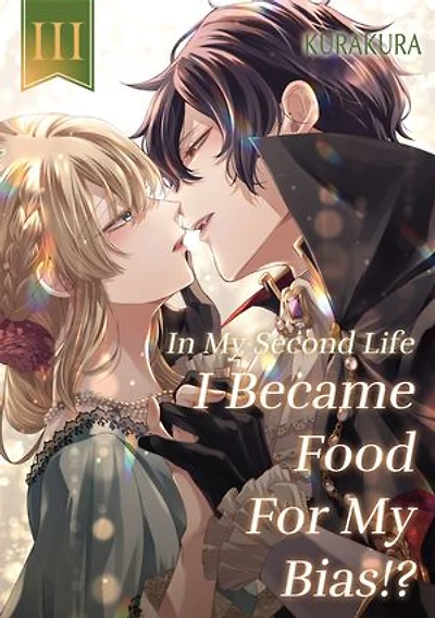 In My Second Life I Became Food For My Bias?!: Volume 3