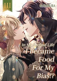 In My Second Life I Became Food For My Bias?!: Volume 3