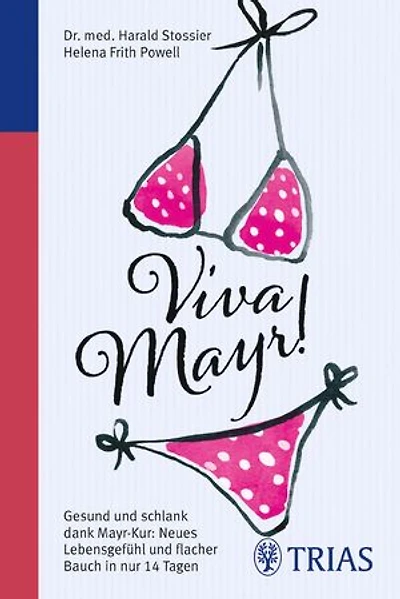 Viva Mayr!: Gesund und schlank dank Mayr-Kur: Neues Lebensgefühl und flacher Bauch