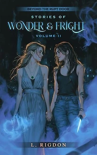 Beyond the Rupt Door: Stories of Wonder and Fright, Volume II