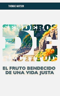 Senderos de Rectitud El Fruto Bendecido de una Vida Justa