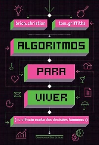 Algoritmos para viver: A ciência exata das decisões humanas