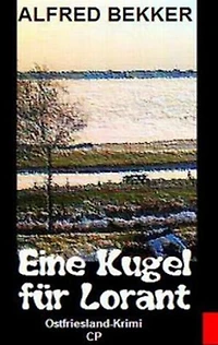 Alfred Bekker Ostfriesland-Krimi - Eine Kugel für Lorant: Cassiopeiapress Thriller