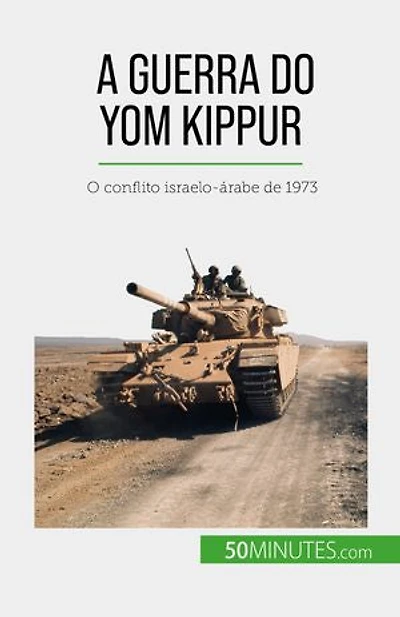 A Guerra do Yom Kippur: O conflito israelo-árabe de 1973